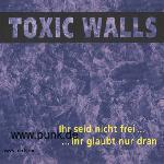 Toxic Walls: Ihr seid nicht frei...