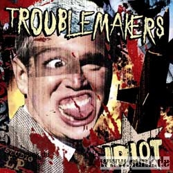 Troublemakers: Idiot CD